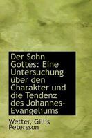 Der Sohn Gottes: Eine Untersuchung Uber Den Charakter Und Die Tendenz Des Johannes-Evangeliums 1113331461 Book Cover