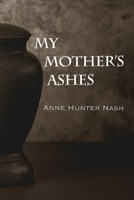 My Mother's Ashes 1548031798 Book Cover