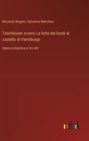 Tannhäuser ovvero La lotta dei bardi al castello di Varteburgo: Opera romantica in tre atti (Italian Edition) 3563231893 Book Cover