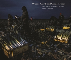 Where Our Food Comes From: The Magic of Skagit Valley 1960521101 Book Cover