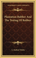 Plantation Rubber And The Testing Of Rubber 1146008074 Book Cover