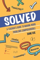 Solved: A Teacher's Guide to Making Word Problems Comprehensible 1637529023 Book Cover