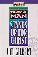 How a Man Stands Up for Christ (Lifeskills for Men) 1556618441 Book Cover