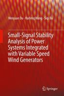 Small-Signal Stability Analysis of Power Systems Integrated with Variable Speed Wind Generators 3319941674 Book Cover