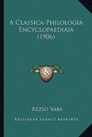 A Classica-Philologia Encyclopaediaja (1906) 1166488268 Book Cover