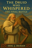 The Druid who Whispered: The Final Battle B0F9LHGQY2 Book Cover
