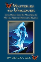 Mysteries to Uncover: Seven Stories from the Mountains to the Sea, Places in Between and Beyond B0HGNRCM4T Book Cover
