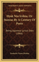 Hyak Nin Is'shiu; or, Stanzas by a Century of Poets, being Japanese Lyrical Odes: Translated into English by F.V. Dickins 1241068542 Book Cover