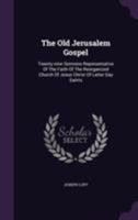 The Old Jerusalem Gospel: Twenty-Nine Sermons Representative of the Faith of the Reorganized Church of Jesus Christ of Latter Day Saints 135493797X Book Cover