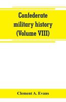 Confederate Military History: A Library of Confederate States History, Written by Distinguished Men of the South 9389265584 Book Cover