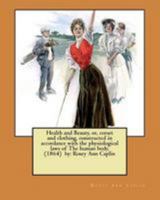 Health and Beauty; Or, Corsets and Clothing, Constructed in Accordance With the Physiological Laws of the Human Body 1984901117 Book Cover