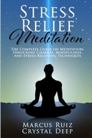 Stress Relief Meditation: The Complete Guide on Meditation, Unlocking Chakras, Mindfulness, and Stress-Relieving Techniques 1801534489 Book Cover