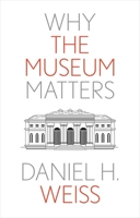 Why the Museum Matters 0300276850 Book Cover