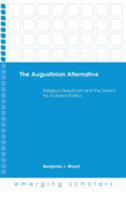 The Augustinian Alternative: Religious Skepticism and the Search for a Liberal Politics (Emerging Scholars) 1506432611 Book Cover