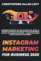 Instagram Marketing for Business 2020: Beginners Secrets on How Algorithms Work to Become a Fruitful Influencer with Advertising Hacks, the Power of Stories ... More Followers More Potential Customers B088BF2GCR Book Cover