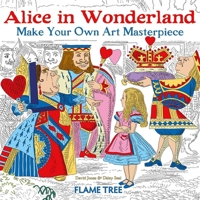 Alice in Wonderland: Make Your Own Art Masterpiece Colouring Book 1787552683 Book Cover