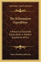 The Kilimanjaro Expedition: A Record of Scientific Exploration in Eastern Equatorial Africa 1163310271 Book Cover