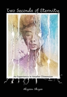 Two Seconds of Eternity: An Experience in Another Dimension B0FBKXKDRW Book Cover
