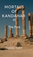 Mortals of Kandahar III: The Past B0F21BNH4Y Book Cover