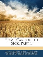 Home Care of the Sick, Part 1 1357460406 Book Cover