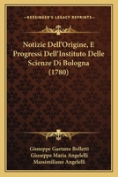 Notizie Dell'Origine, E Progressi Dell'Instituto Delle Scienze Di Bologna (1780) 1120012635 Book Cover