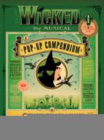Wicked The Musical: A Pop-Up Compendium of Splendiferous Delight and Thrillifying Intrigue 1595910549 Book Cover