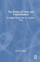 The Muses of Truth and Transformation: A Jungian Perspective on Timeless Tales 1032748125 Book Cover