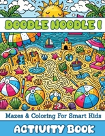 Doodle Noodle 1: Mazes & Coloring for Smart Kids 1763525244 Book Cover