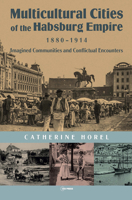 Multicultural Cities of the Habsburg Empire, 1880–1914: Imagined Communities and Conflictual Encounters 9633862892 Book Cover