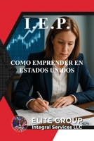 I.E.P.: COMO EMPRENDER EN ESTADOS UNIDOS (Spanish Edition) B0FCSB9SYW Book Cover