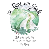 Die Reise zum Glück: Glück ist der besondere Weg, den wir finden und betreten müssen! 3960744374 Book Cover
