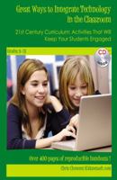 Great Ways To Integrate Technology In The Classroom: 21st Century Curriculum:  Activities That Will Keep Your Students Engaged 0741461854 Book Cover