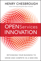 Open Services Innovation: Rethinking Your Business to Grow and Compete in a New Era 0470905743 Book Cover