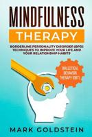 Mindfulness Therapy: Dialectical Behavior Therapy (DBT) and Borderline Personality Disorder (BPD) Techniques to Improve Your Life and Your Relationship Habits 107661177X Book Cover