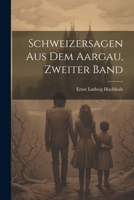 Schweizersagen Aus Dem Aargau, Zweiter Band 0270754660 Book Cover