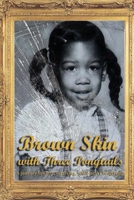 Brown Skin with Three Ponytails: A journey towards forgiving, while never forgetting 1477579265 Book Cover
