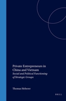 Private Entrepreneurs in China and Vietnam: Social and Political Functioning of Strategic Groups 9004128573 Book Cover