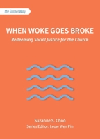 When Woke Goes Broke: Redeeming Social Justice for the Church (The Gospel Way) 981940083X Book Cover