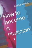 How to become a Musician B0BRDK6PN9 Book Cover