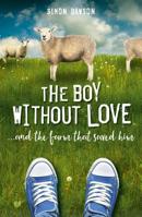 The Boy Without Love: . . . And the Farm That Saved Him 1912624133 Book Cover