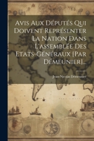 Avis Aux Députés Qui Doivent Représenter La Nation Dans L'assemblée Des Etats-généraux [par Démeunier]... (French Edition) 1022657224 Book Cover