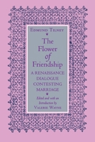 The Flower of Friendship: A Renaissance Dialogue Contesting Marriage 0801497051 Book Cover