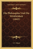 Die Philosophie Und Die Wirklichkeit (1843) 1120413826 Book Cover