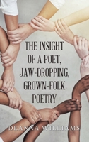 THE INSIGHT OF A POET, JAW-DROPPING, GROWN-FOLK POETRY B0FPG6ZC4V Book Cover