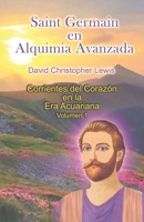 Saint Germain en Alquimia Avanzada: Emanaciones del corazón en La Era de Acuario Volumen 1 (Spanish Edition) 0997220619 Book Cover