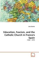 Education, Fascism, and the Catholic Church in Franco's Spain: 1936 - 1975 3639370422 Book Cover