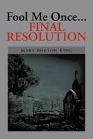 Fool Me Once...Final Resolution 1479736767 Book Cover