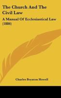 The Church And The Civil Law: A Manual Of Ecclesiastical Law 1021697079 Book Cover