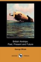 British Airships, Past, Present and Future 1532977239 Book Cover