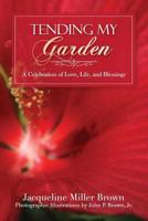 Tending My Garden: A Celebration of Love, Life, and Blessings 1612445063 Book Cover